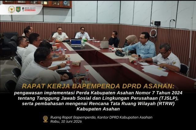 BAPEMPERDA DPRD ASAHAN GELAR RAPAT KERJA PENGAWASAN PERDA TJSL PERUSAHAAN DAN PEMBAHASAN RTRW